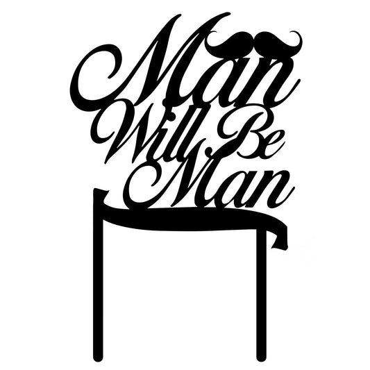 Man Will Be Man Birthday Cake Topper