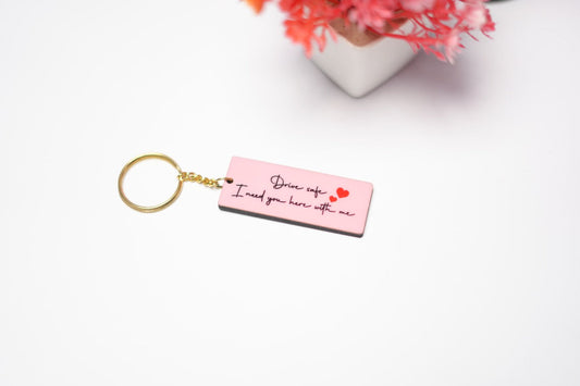 Drive Safe I need you Keychain