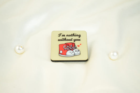 I m nothing without you Fridge Magnet