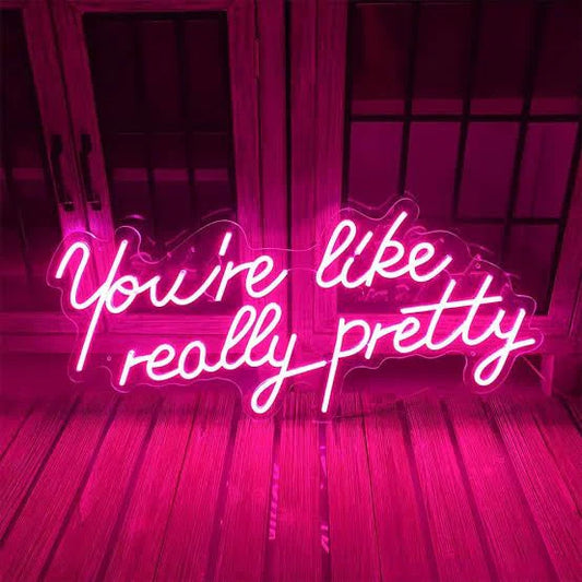You're Like Really Pretty Neon