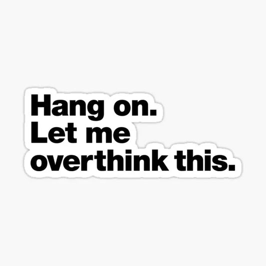Hang on Let me overthink this Sticker