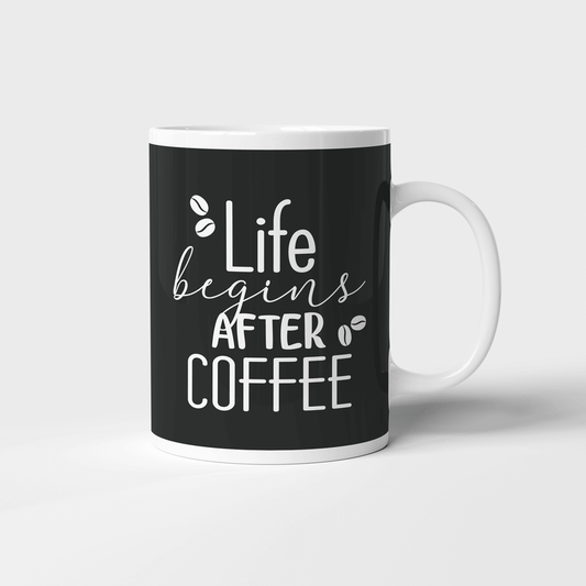 LIFE BEGINS AFTER COFFEE MUG