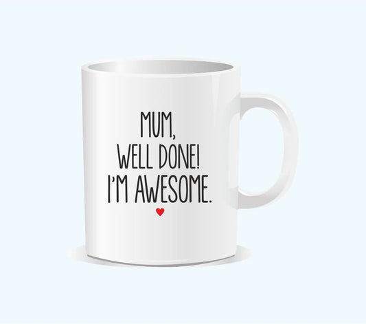 Mum well done I m awesome